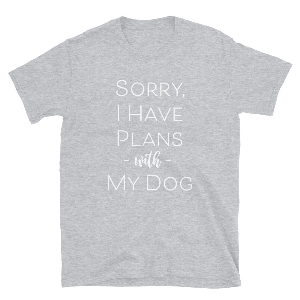 Sorry I Have Plans With My Dog T-Shirt