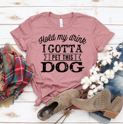 Hold My Drink I Gotta Pet This Dog T-shirt