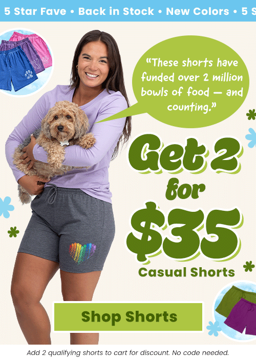 Get 2 for $35 Casual Shorts promotion from The Animal Rescue Site and GreaterGood. Proceeds help support shelter pets and more. Gray drawstring shorts with rainbow heart graphic, purple paw-print shorts, blue casual lounge shorts.