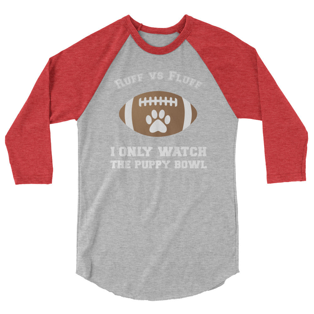 I Only Watch the Puppy Bowl 3/4 Sleeve Shirt