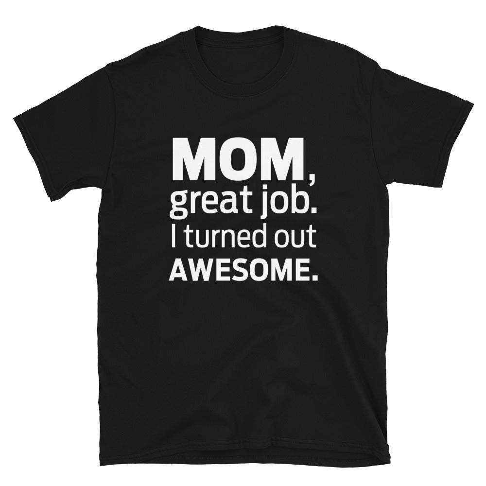 I Turned Out Awesome T-Shirt