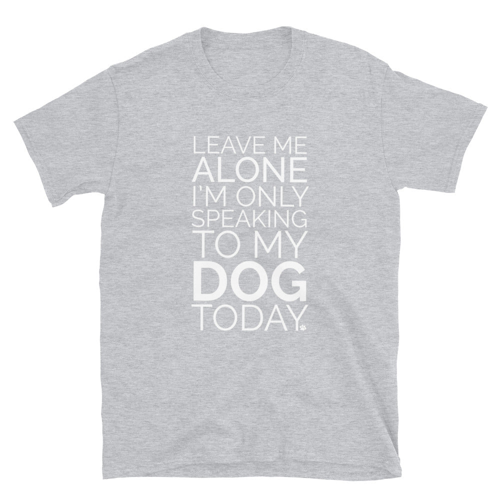 Only Talking To My Dog T-Shirt