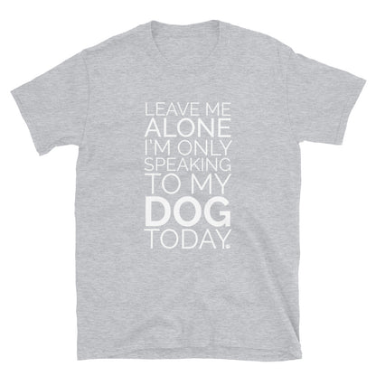 Only Talking To My Dog T-Shirt