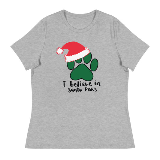 I Believe in Santa Paws Women's Relaxed T-Shirt
