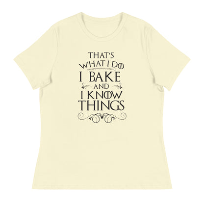 I Bake and I Know Things Women's Relaxed T-Shirt