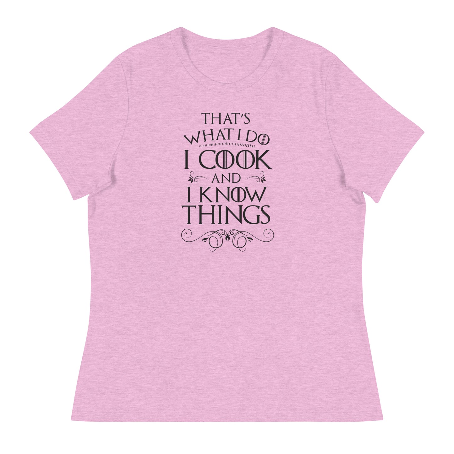 Cook and I Know Things Women's Relaxed T-Shirt