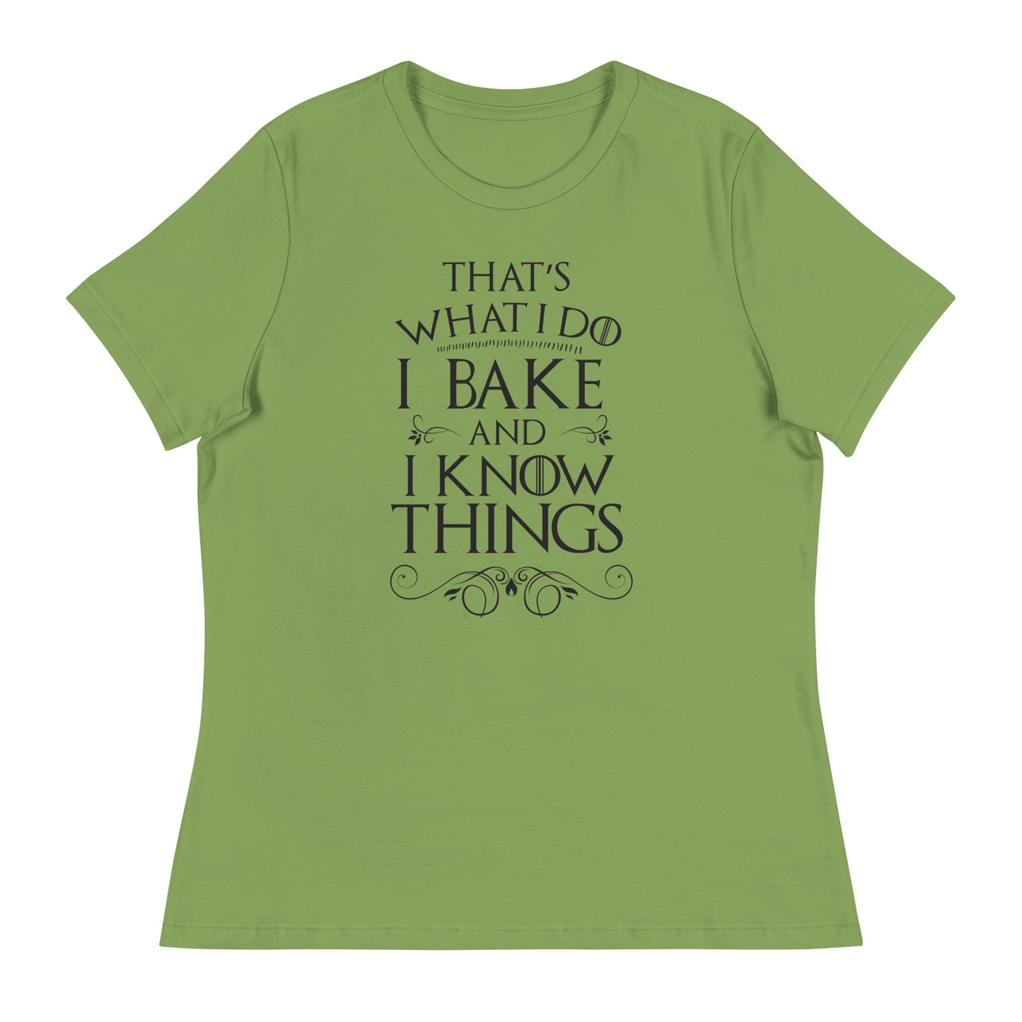 I Bake and I Know Things Women's Relaxed T-Shirt