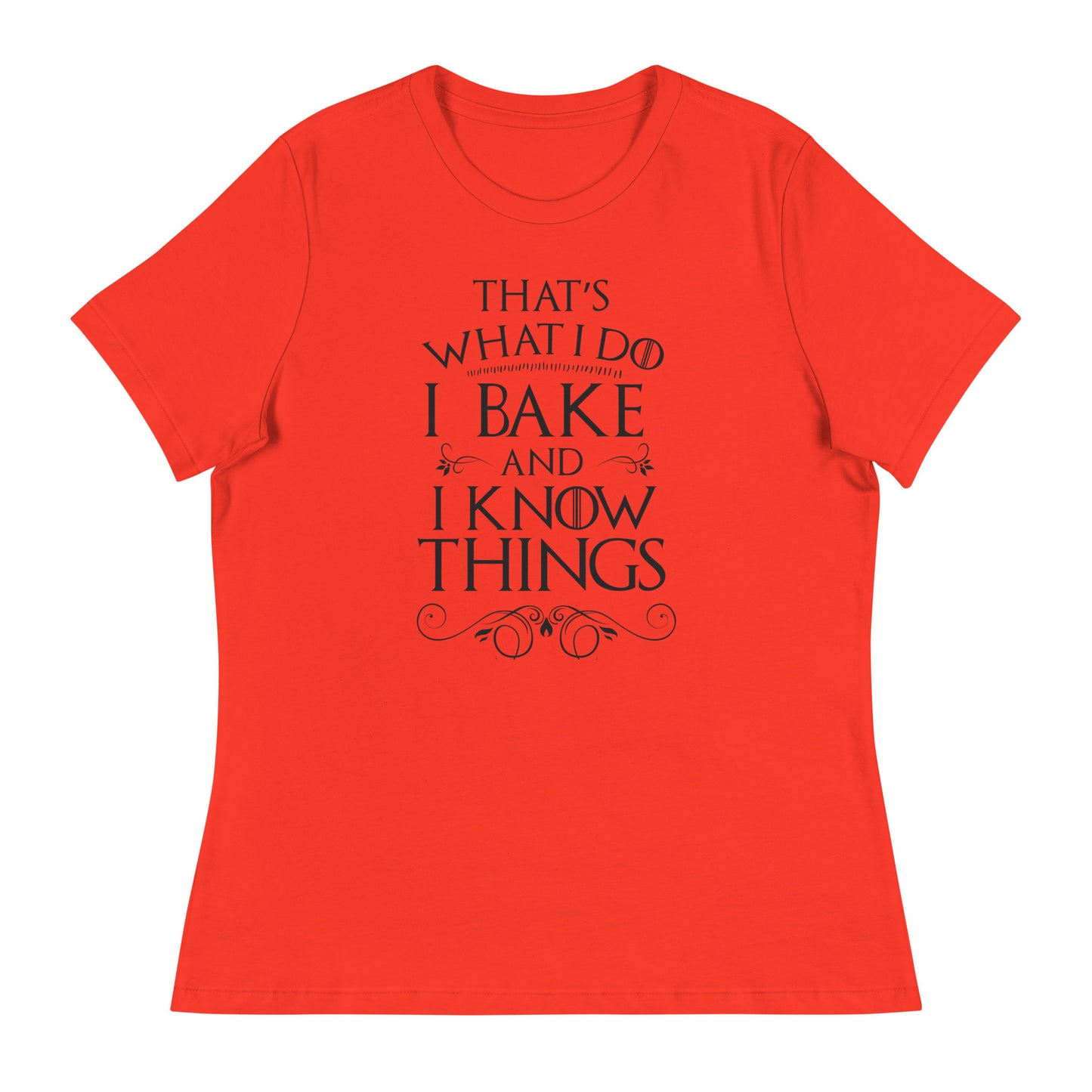 I Bake and I Know Things Women's Relaxed T-Shirt